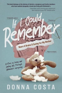 If I Could Remember: Bears &amp; Brains &amp; Caring For My Mother