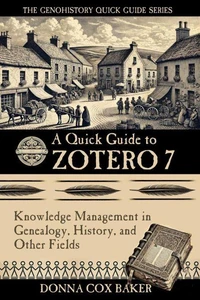 A Quick Guide to Zotero 7: Knowledge Management in Genealogy, History and Other Fields