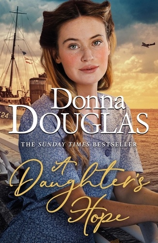 A Daughter's Hope. A heartwarming and emotional wartime saga from the Sunday Times bestselling author