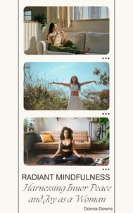 Radiant Mindfulness: Harnessing Inner Peace and Joy as a Woman