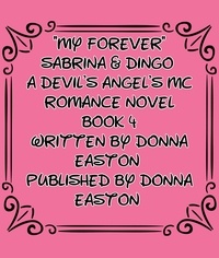  Donna Easton - "My Forever" Sabrina &amp; Dingo A Devil's Angel's MC  Book 4 - A Devil's Angels MC Romance Novel, #1.