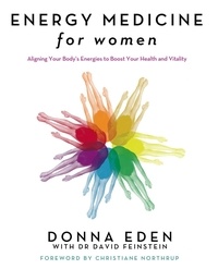 Donna Eden et David Feinstein - Energy Medicine For Women - Aligning Your Body's Energies to Boost Your Health and Vitality.