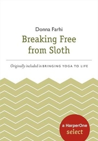 Donna Farhi - Breaking Free from Sloth - A HarperOne Select.