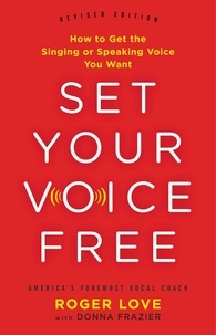 Donna Frazier et Roger Love - Set Your Voice Free - How to Get the Singing or Speaking Voice You Want.