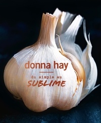 Donna Hay - Du simple au sublime.