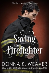 Donna K. Weaver - Saving the Firefighter - Wildstone, #2.