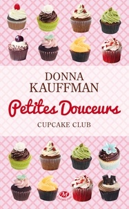 Donna Kauffman - Cupcake Club Tome 2 : Petites douceurs.