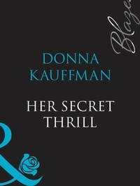 Donna Kauffman - Her Secret Thrill.
