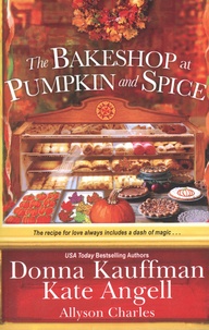 Donna Kauffman et Kate Angell - The Bakeshop at Pumpkin and Spice.
