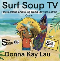 Surf Soup TV-Plastic Island and Being Good Stewards of the Ocean