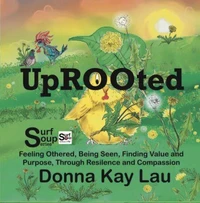 Uprooted-Feeling Othered, Being Seen, Finding Value and Purpose, Through Resilience and Compassion