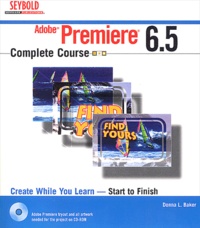 Donna-L Baker - Adobe Premiere 6.5 Complete Course. With Cd-Rom.