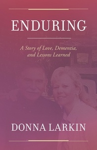  Donna Larkin - Enduring: A Story of Love, Dementia, and Lessons Learned.