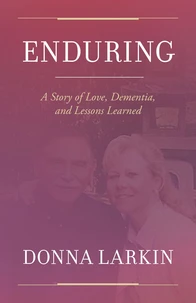 Enduring: A Story of Love, Dementia, and Lessons Learned