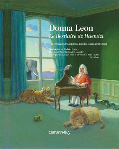 Donna Leon - Le bestiaire de Haendel - Sur la piste des animaux dans les opéras de Haendel. 1 CD audio