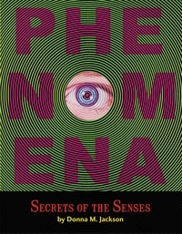 Donna M. Jackson - Phenomena: Secrets of the Senses.