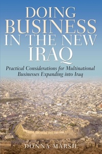 Donna Marsh - Doing Business In The New Iraq - Practical Considerations for Multinational Businesses Expanding into Iraq.