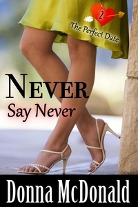  Donna McDonald - Never Say Never - The Perfect Date, #2.