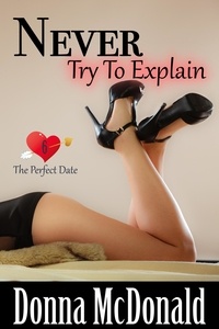  Donna McDonald - Never Try To Explain - The Perfect Date, #6.