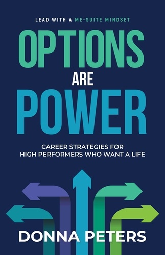  Donna Peters - Options Are Power: Career Strategies for High Performers Who Want a Life.