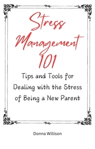  Donna Willison - Stress Management 101: TIps and Tools for Dealing With the Stress of Being a New Parent.