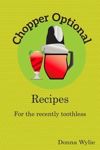  Donna Wylie - Chopper Optional: Recipes For The Recently Toothless.