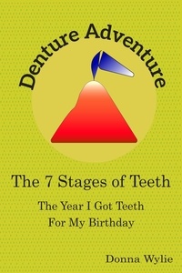  Donna Wylie - Denture Adventure: The Year I Got Teeth For My Birthday  (The 7 Stages Of Teeth).