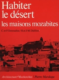  Donnadieu - Habiter le désert - Les maisons mozabites, recherches sur un type d'architecture traditionnelle pré-saharienne.