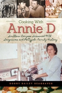 Donny Bailey Seagraves - Cooking With Annie D: Southern Recipes Seasoned With Seagraves and Pettyjohn Family History.