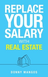  Donny Mangos - Replace Your Salary with Real Estate.