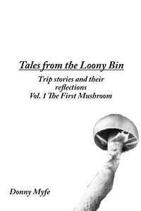  Donny Myfe - Vol. 1 The First Mushroom - Tales from the Loony Bin, #1.