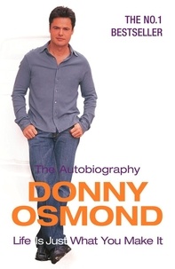 Donny Osmond - Life Is Just What You Make It - The Autobiography.