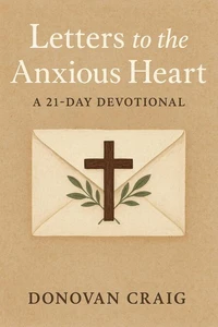 Letters To The Anxious Heart- A 21 Day Devotional