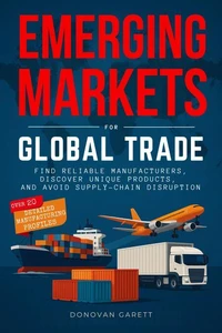 Emerging Markets for Global Trade: Find Reliable Manufacturers, Discover Unique Products, and Avoid Supply-Chain Disruption
