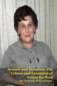 Arsenic and Devotion: The Crimes and Execution of Velma Barfield