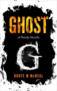  Donte M McNeal - Ghost (A Family Novella).