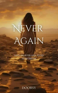 Never Again: Love Smarter And Avoid Heartbreak
