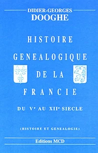 Histoire généalogique de la France du Vème au XIIéme siècle