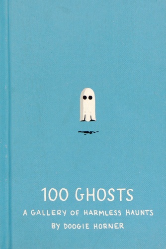 Doogie Horner - 100 Ghosts - A gallery of harmless haunts.