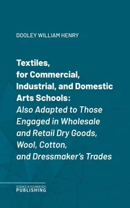 Textiles, for Commercial, Industrial, and Domestic Arts Schools