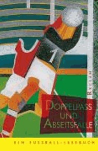 Doppelpaß und Abseitsfalle - Ein Fußball - Lesebuch.