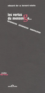 Les Vertus Du Mensonge... Information, Deformation, Manipulation