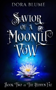  Dora Blume - Savior of a Moonlit Vow - Hidden Fae Series, #2.