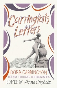 Dora Carrington et Anne Chisholm - Carrington's Letters - Her Art, Her Loves, Her Friendships.