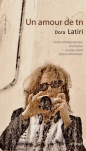 Dora Latiri - Un amour de tn - Carnet photographique d'un retour au pays natal après la Révolution.