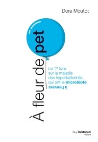 Dora Moutot - À fleur de pet - Le 1er livre sur la maladie des hyperballonnés qui ont le microbiote à l'envers.