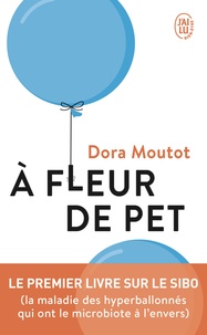 Dora Moutot - A fleur de pet - Le premier livre sur le SIBO (la maladie des hyperballonnés qui ont le microbiote à l’envers).