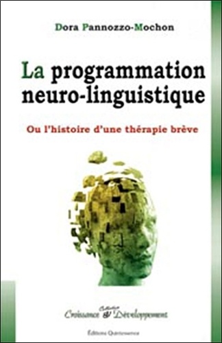 Dora Pannozzo-Mochon - La Programmation Neuro-Linguistique - Ou le destin d'une thérapie brève.