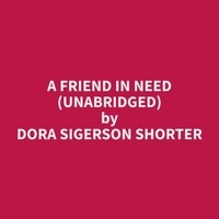 Dora Sigerson Shorter et Mark Roosevelt - A Friend in Need (Unabridged).