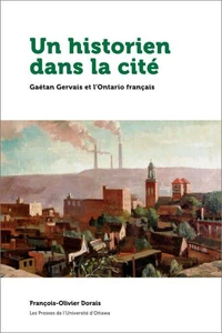Un historien dans la cite : gaetan gervais et l'ontario francais
